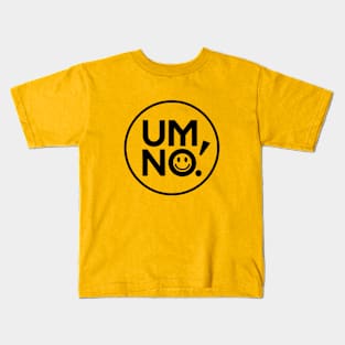 Um, No! Kids T-Shirt